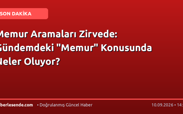 Memur Aramaları Zirvede: Gündemdeki "Memur" Konusunda Neler Oluyor?