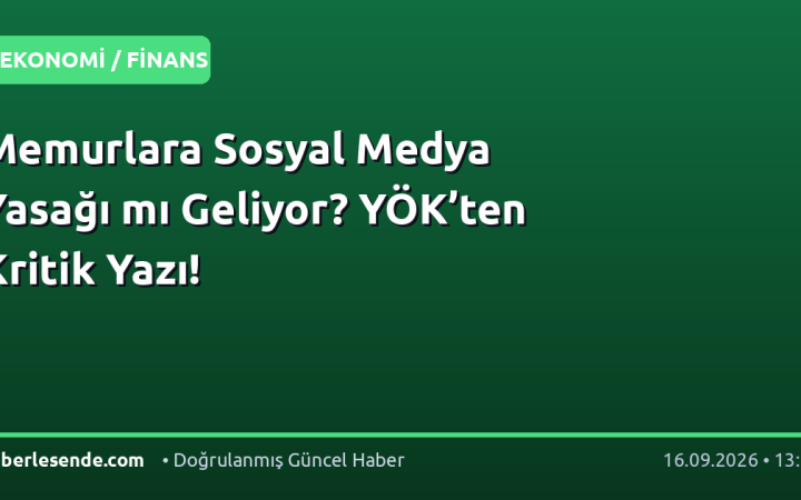 Memurlara Sosyal Medya Yasağı mı Geliyor? YÖK’ten Kritik Yazı!