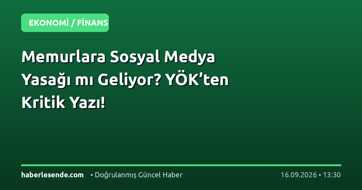 Memurlara Sosyal Medya Yasağı mı Geliyor? YÖK’ten Kritik Yazı!