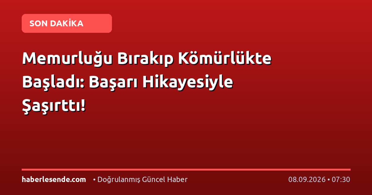 Memurluğu Bırakıp Kömürlükte Başladı: Başarı Hikayesiyle Şaşırttı!
