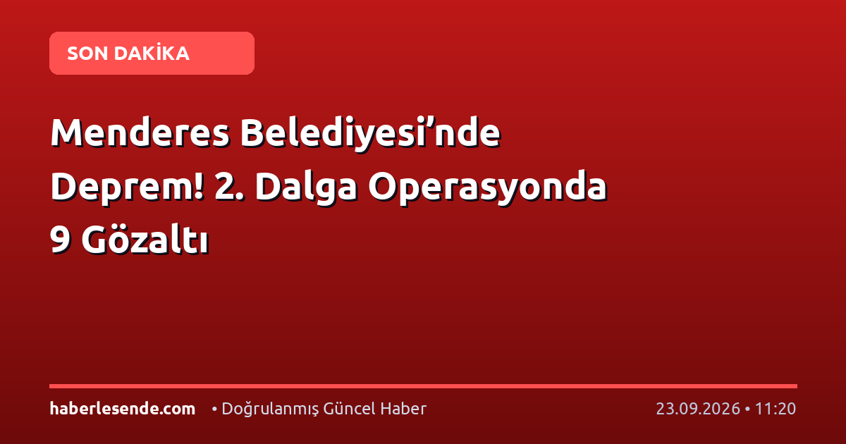 Menderes Belediyesi’nde Deprem! 2. Dalga Operasyonda 9 Gözaltı