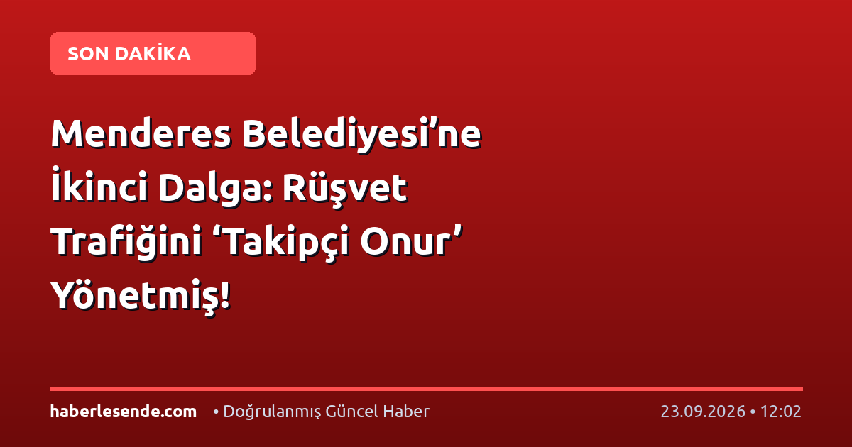 Menderes Belediyesi’ne İkinci Dalga: Rüşvet Trafiğini ‘Takipçi Onur’ Yönetmiş!