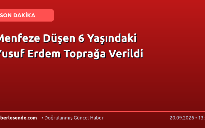 Menfeze Düşen 6 Yaşındaki Yusuf Erdem Toprağa Verildi