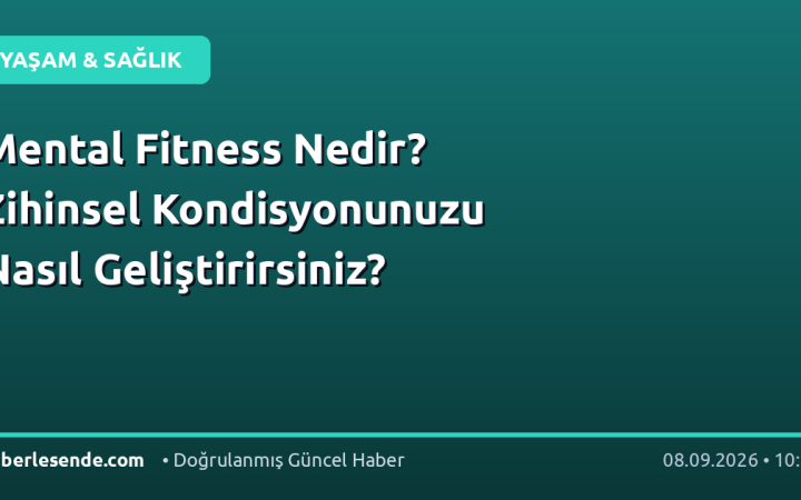 Mental Fitness Nedir? Zihinsel Kondisyonunuzu Nasıl Geliştirirsiniz?