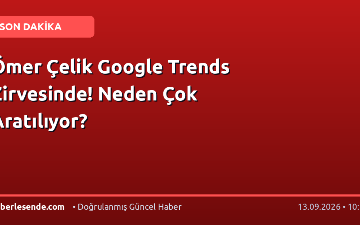 Ömer Çelik Google Trends Zirvesinde! Neden Çok Aratılıyor?