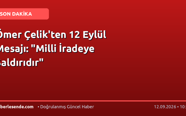 Ömer Çelik'ten 12 Eylül Mesajı: "Milli İradeye Saldırıdır"