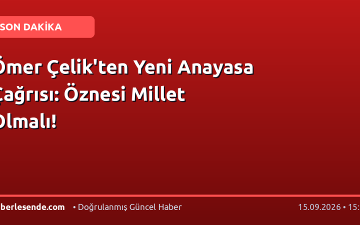 Ömer Çelik'ten Yeni Anayasa Çağrısı: Öznesi Millet Olmalı!