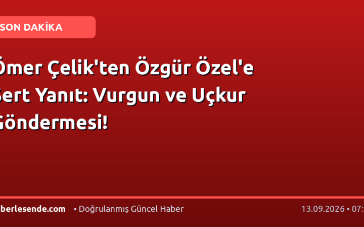 Ömer Çelik'ten Özgür Özel'e Sert Yanıt: Vurgun ve Uçkur Göndermesi!
