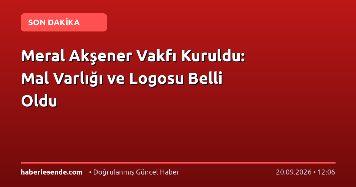 Meral Akşener Vakfı Kuruldu: Mal Varlığı ve Logosu Belli Oldu