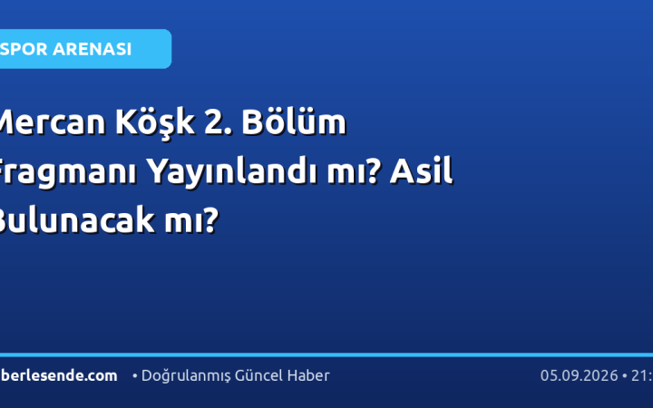 Mercan Köşk 2. Bölüm Fragmanı Yayınlandı mı? Asil Bulunacak mı?