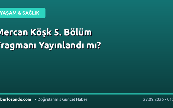 Mercan Köşk 5. Bölüm Fragmanı Yayınlandı mı?