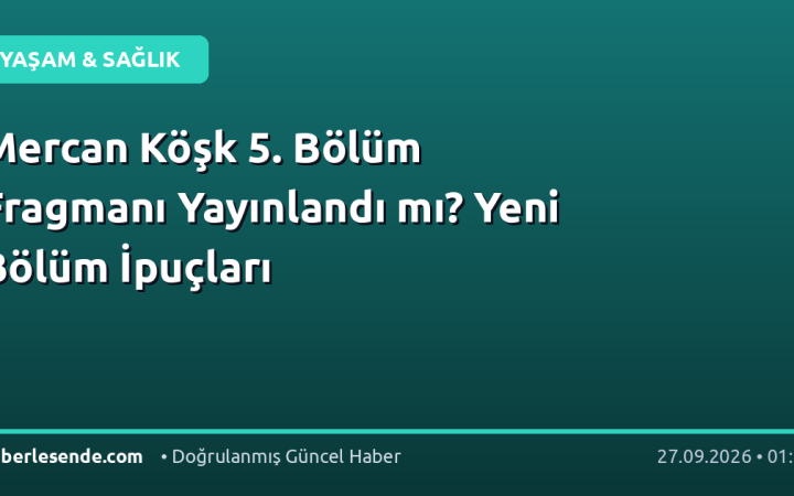 Mercan Köşk 5. Bölüm Fragmanı Yayınlandı mı? Yeni Bölüm İpuçları