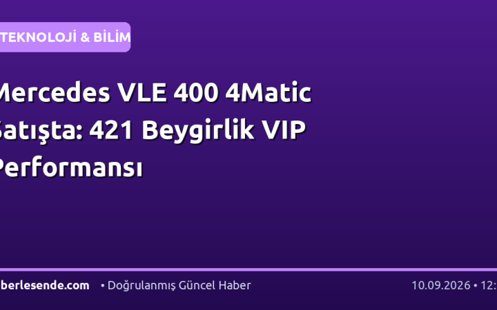 Mercedes VLE 400 4Matic Satışta: 421 Beygirlik VIP Performansı