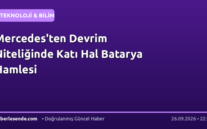 Mercedes'ten Devrim Niteliğinde Katı Hal Batarya Hamlesi