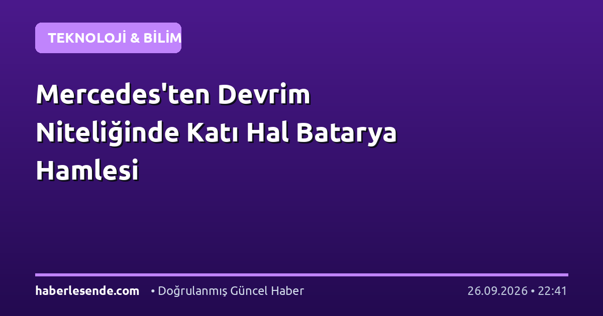 Mercedes'ten Devrim Niteliğinde Katı Hal Batarya Hamlesi