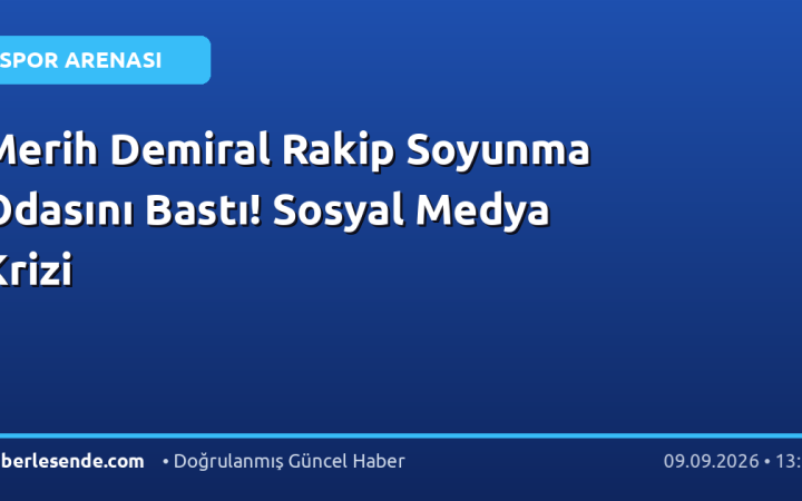 Merih Demiral Rakip Soyunma Odasını Bastı! Sosyal Medya Krizi