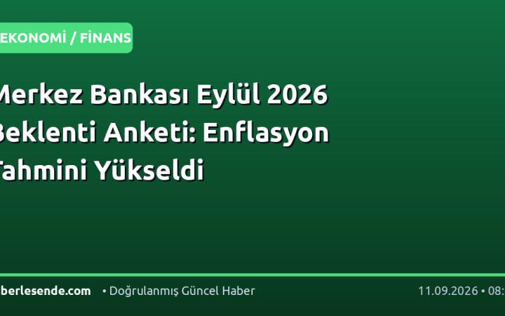 Merkez Bankası Eylül 2026 Beklenti Anketi: Enflasyon Tahmini Yükseldi