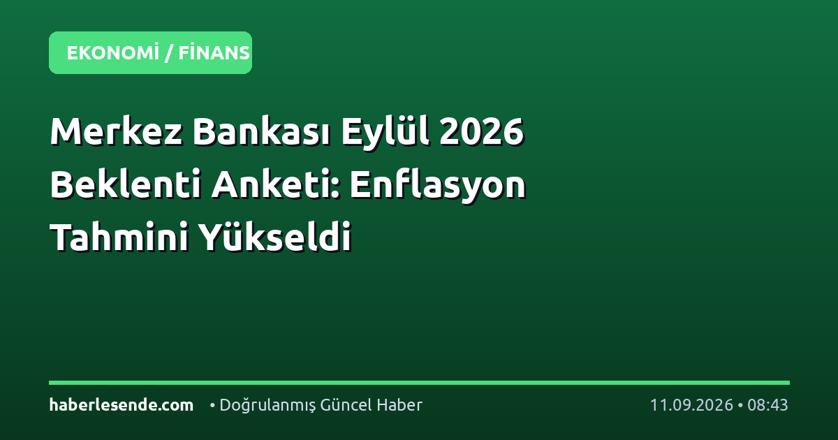 Merkez Bankası Eylül 2026 Beklenti Anketi: Enflasyon Tahmini Yükseldi