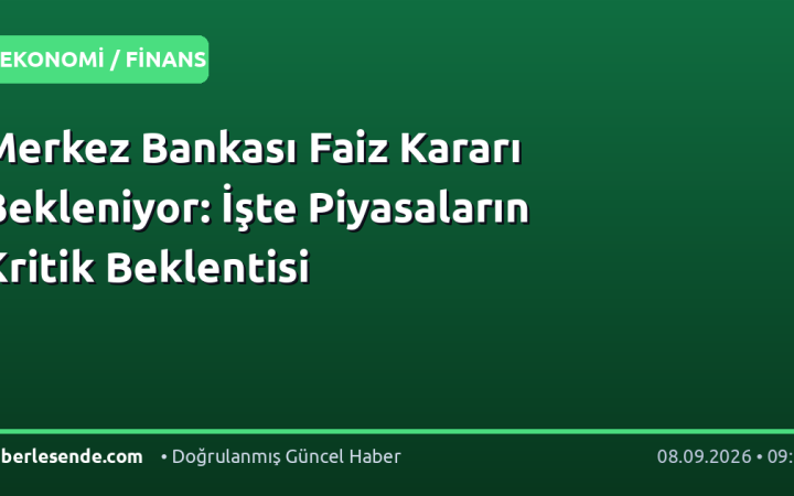 Merkez Bankası Faiz Kararı Bekleniyor: İşte Piyasaların Kritik Beklentisi