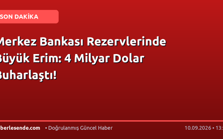 Merkez Bankası Rezervlerinde Büyük Erim: 4 Milyar Dolar Buharlaştı!