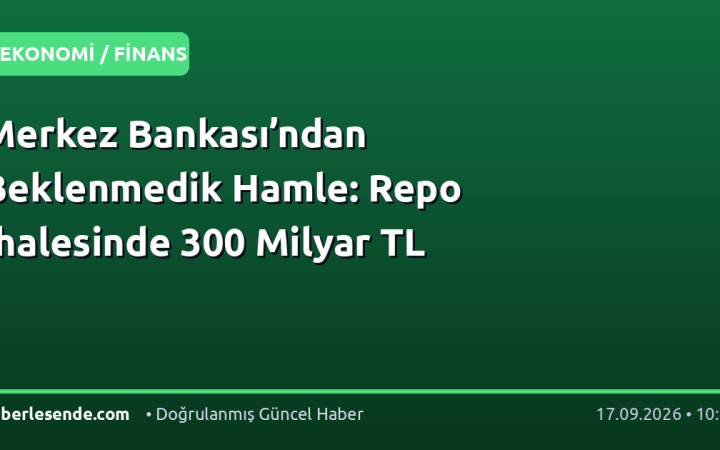 Merkez Bankası’ndan Beklenmedik Hamle: Repo İhalesinde 300 Milyar TL