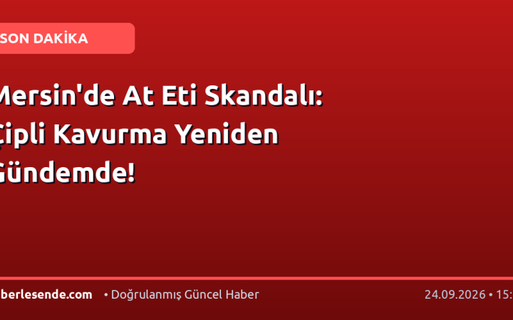 Mersin'de At Eti Skandalı: Çipli Kavurma Yeniden Gündemde!