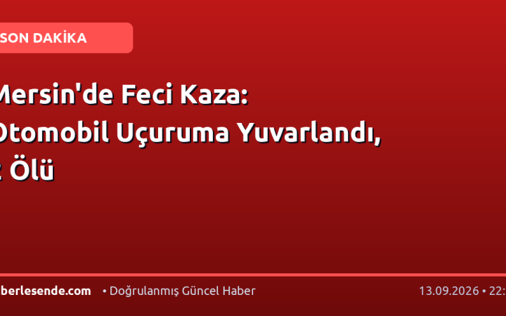 Mersin'de Feci Kaza: Otomobil Uçuruma Yuvarlandı, 2 Ölü