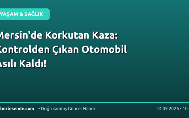 Mersin'de Korkutan Kaza: Kontrolden Çıkan Otomobil Asılı Kaldı!
