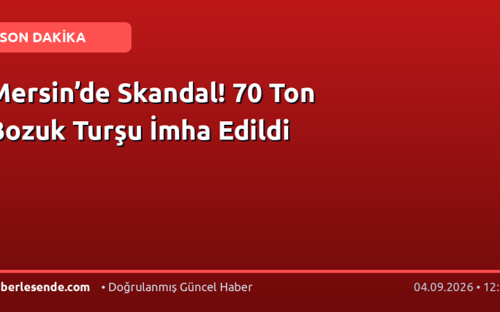 Mersin’de Skandal! 70 Ton Bozuk Turşu İmha Edildi