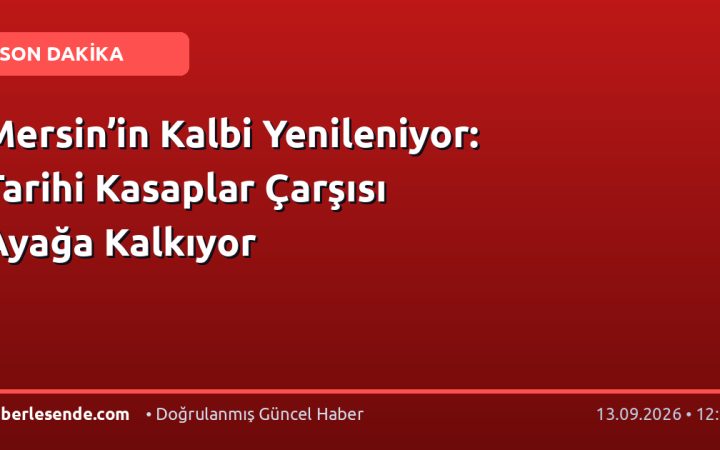 Mersin’in Kalbi Yenileniyor: Tarihi Kasaplar Çarşısı Ayağa Kalkıyor