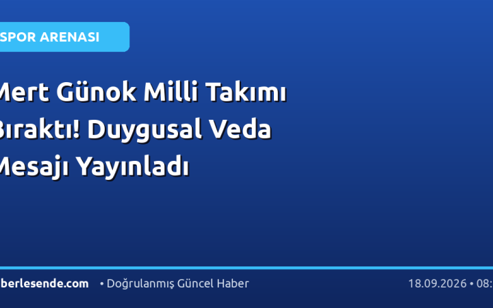 Mert Günok Milli Takımı Bıraktı! Duygusal Veda Mesajı Yayınladı