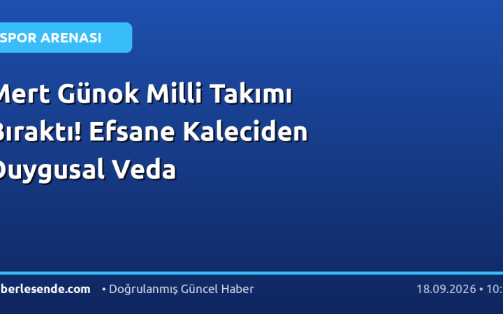 Mert Günok Milli Takımı Bıraktı! Efsane Kaleciden Duygusal Veda