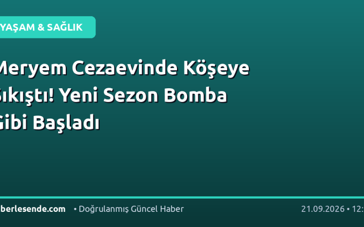 Meryem Cezaevinde Köşeye Sıkıştı! Yeni Sezon Bomba Gibi Başladı