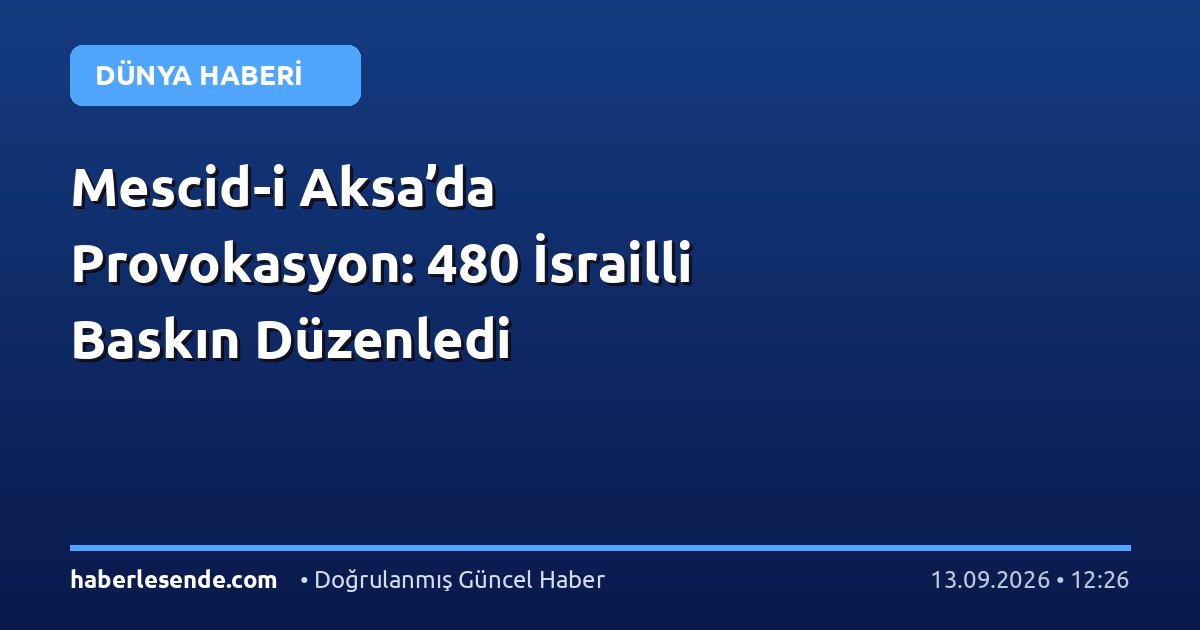 Mescid-i Aksa’da Provokasyon: 480 İsrailli Baskın Düzenledi