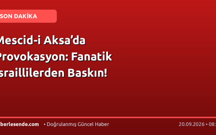 Mescid-i Aksa’da Provokasyon: Fanatik İsraillilerden Baskın!