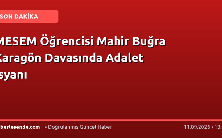 MESEM Öğrencisi Mahir Buğra Karagön Davasında Adalet İsyanı