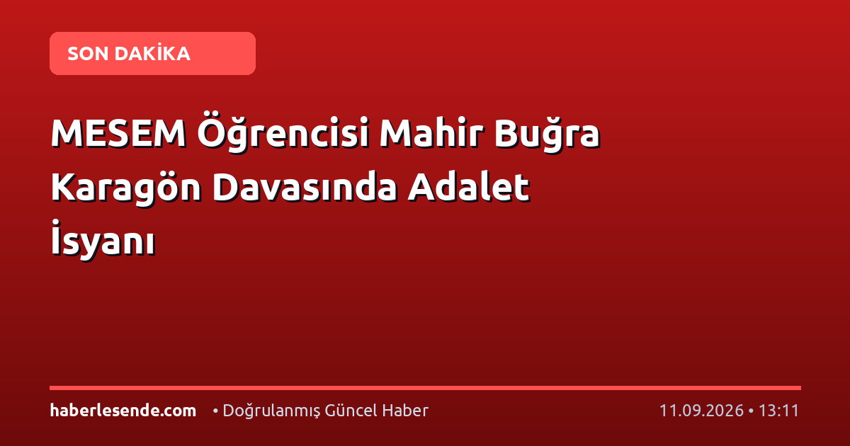 MESEM Öğrencisi Mahir Buğra Karagön Davasında Adalet İsyanı