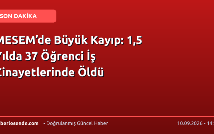 MESEM’de Büyük Kayıp: 1,5 Yılda 37 Öğrenci İş Cinayetlerinde Öldü