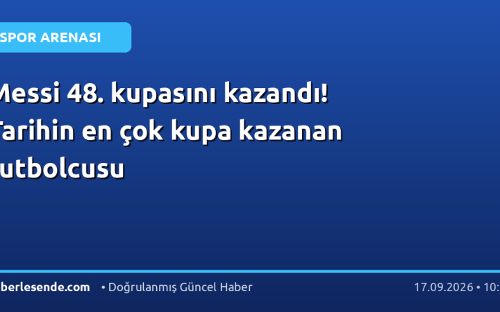 Messi 48. kupasını kazandı! Tarihin en çok kupa kazanan futbolcusu