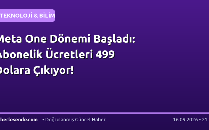 Meta One Dönemi Başladı: Abonelik Ücretleri 499 Dolara Çıkıyor!