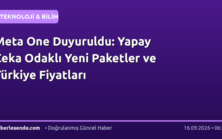Meta One Duyuruldu: Yapay Zeka Odaklı Yeni Paketler ve Türkiye Fiyatları