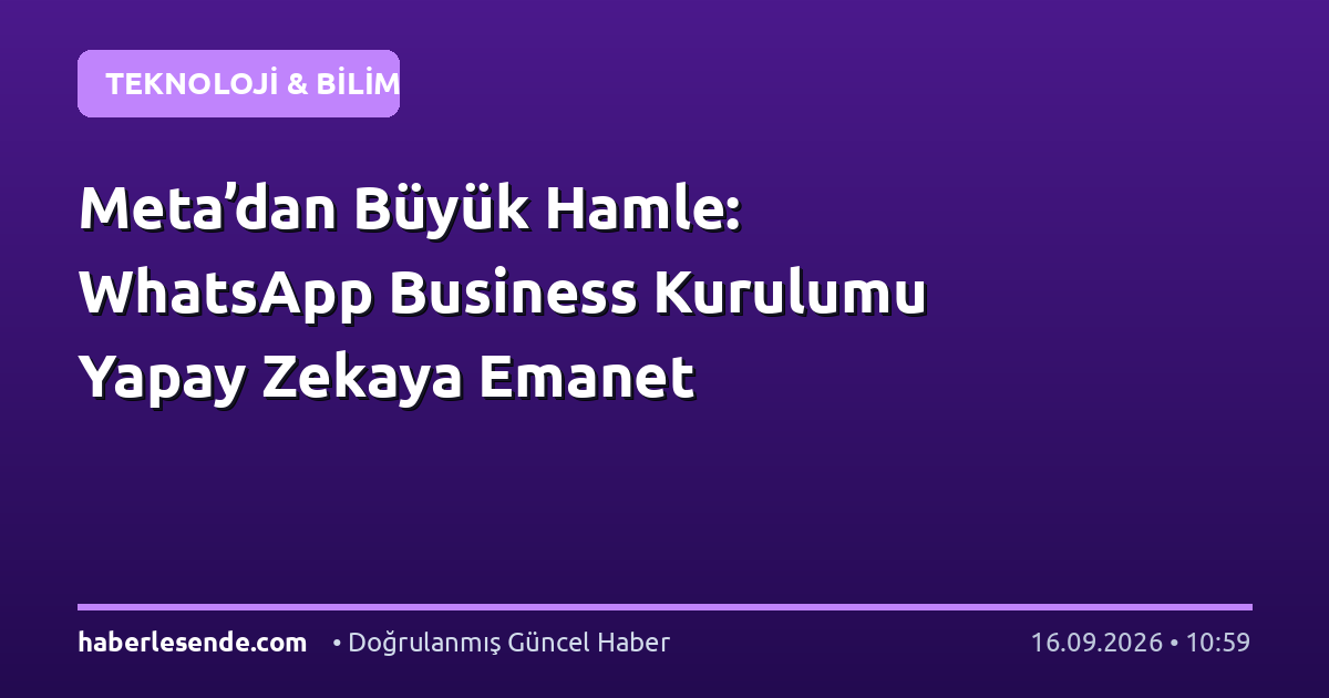 Meta’dan Büyük Hamle: WhatsApp Business Kurulumu Yapay Zekaya Emanet