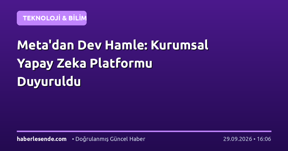 Meta'dan Dev Hamle: Kurumsal Yapay Zeka Platformu Duyuruldu
