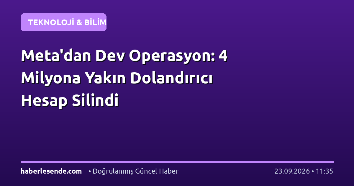 Meta'dan Dev Operasyon: 4 Milyona Yakın Dolandırıcı Hesap Silindi