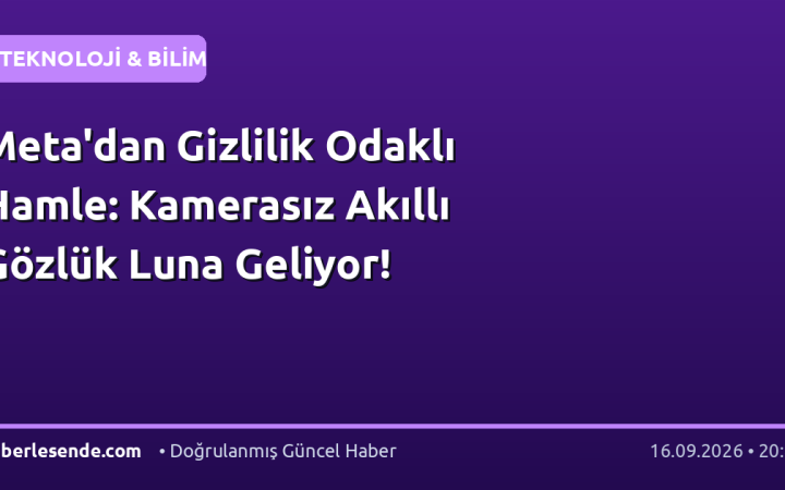 Meta'dan Gizlilik Odaklı Hamle: Kamerasız Akıllı Gözlük Luna Geliyor!