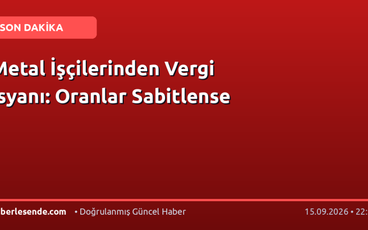 Metal İşçilerinden Vergi İsyanı: Oranlar Sabitlense