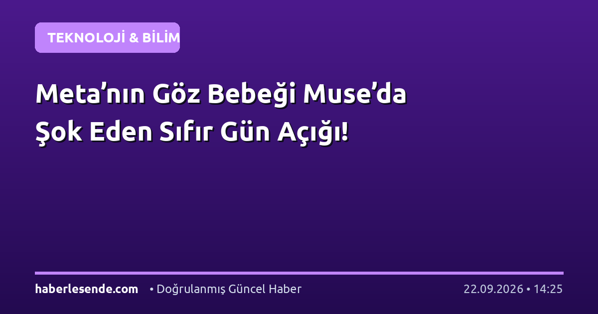 Meta’nın Göz Bebeği Muse’da Şok Eden Sıfır Gün Açığı!