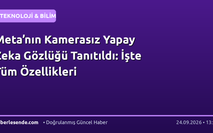 Meta’nın Kamerasız Yapay Zeka Gözlüğü Tanıtıldı: İşte Tüm Özellikleri