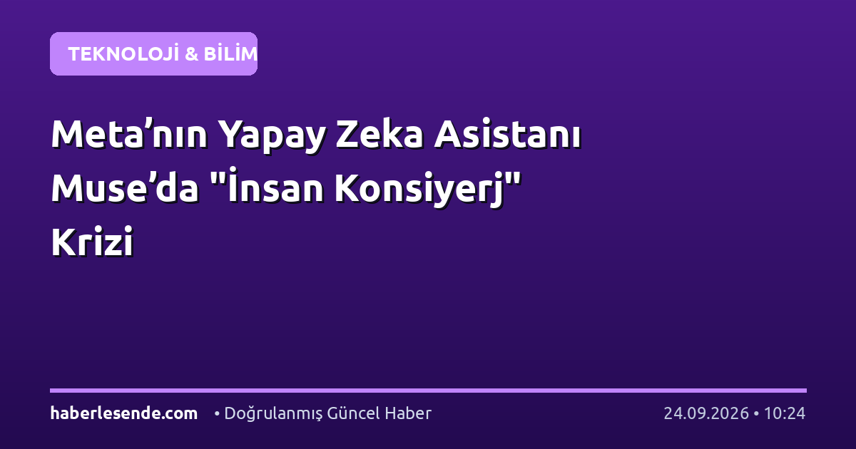 Meta’nın Yapay Zeka Asistanı Muse’da "İnsan Konsiyerj" Krizi