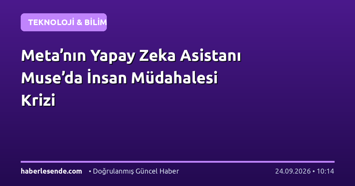 Meta’nın Yapay Zeka Asistanı Muse’da İnsan Müdahalesi Krizi